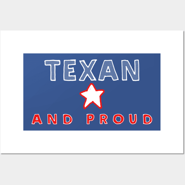 Texan And Proud  - Texas State Pride Design Wall Art by DankFutura